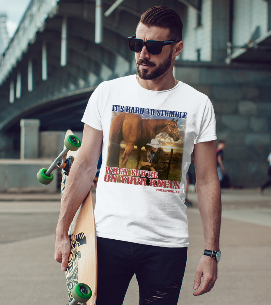 Cowboy It's Hard To Stumble When You're On Your Knees Tombstone AZ Rider With Horse T-Shirt