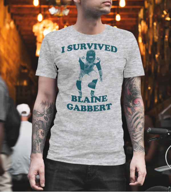 I Survived Blaine Gabbert Football Quarterback Action T-Shirt I Survived Blaine Gabbert Football Quarterback Action T-Shirt
