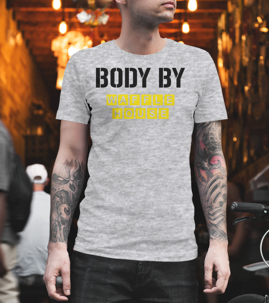 Body By Waffle House T-Shirt