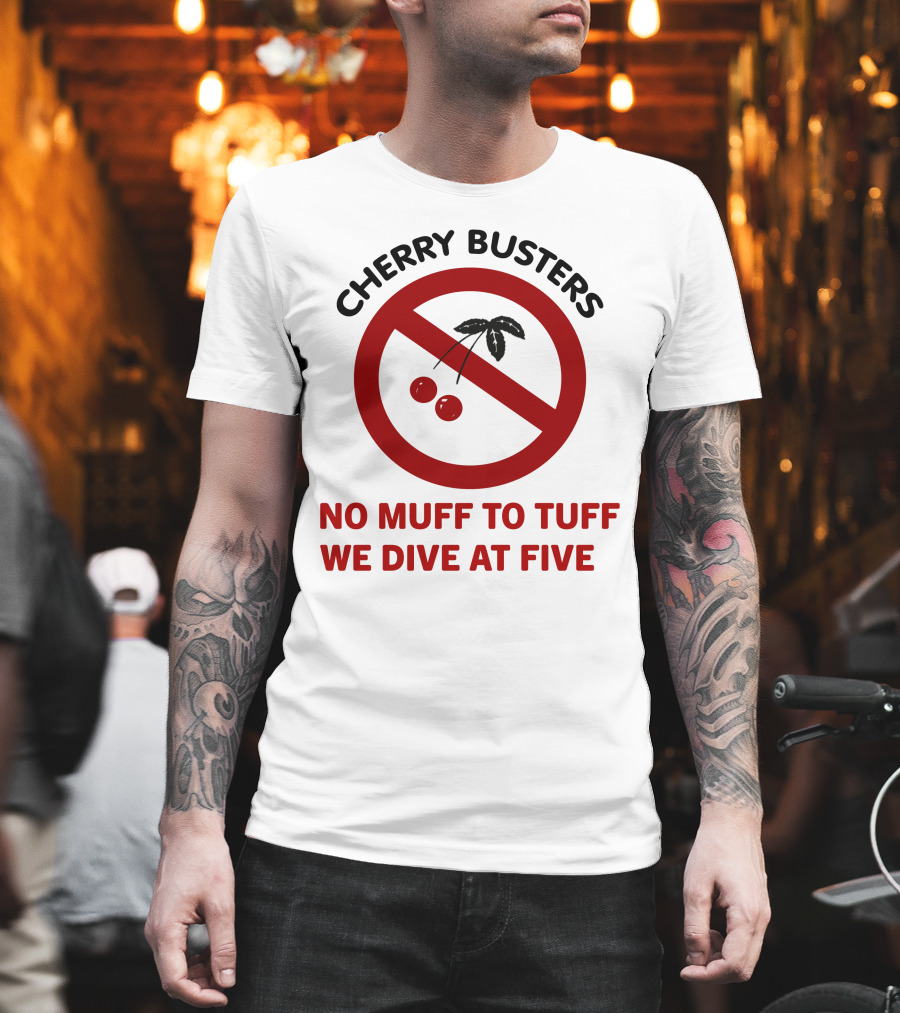 Cherry Busters No Muff To Tuff We Dive At Five Prohibition Circle With Cherries T-Shirt