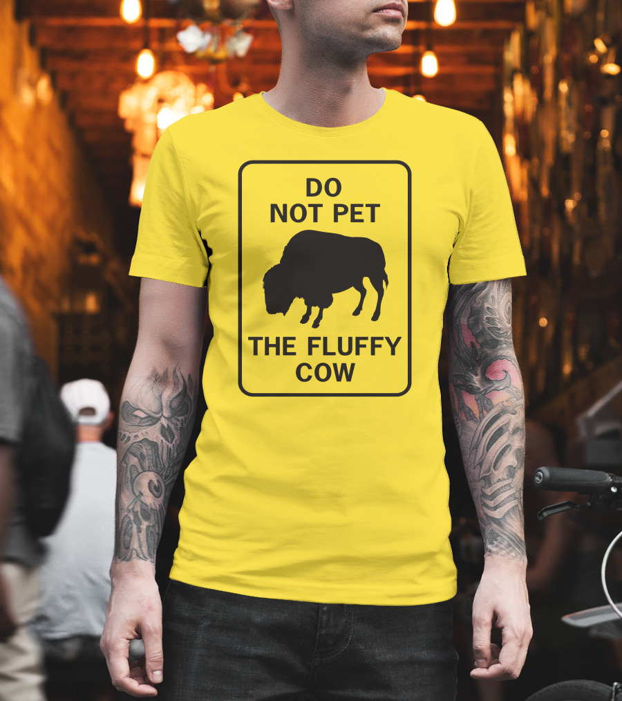 Do Not Pet The Fluffy Cow Buffalo Warning Sign T-Shirt