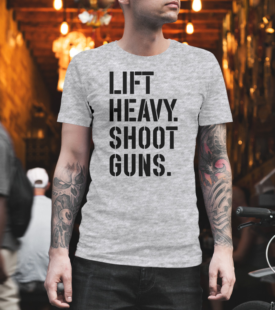 Lift Heavy Shoot Guns Fitness and Firearms Enthusiast T-Shirt