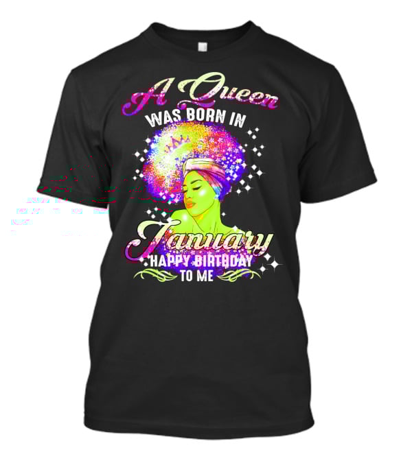 A Queen Was Born In January Happy Birthday To Me T-Shirt