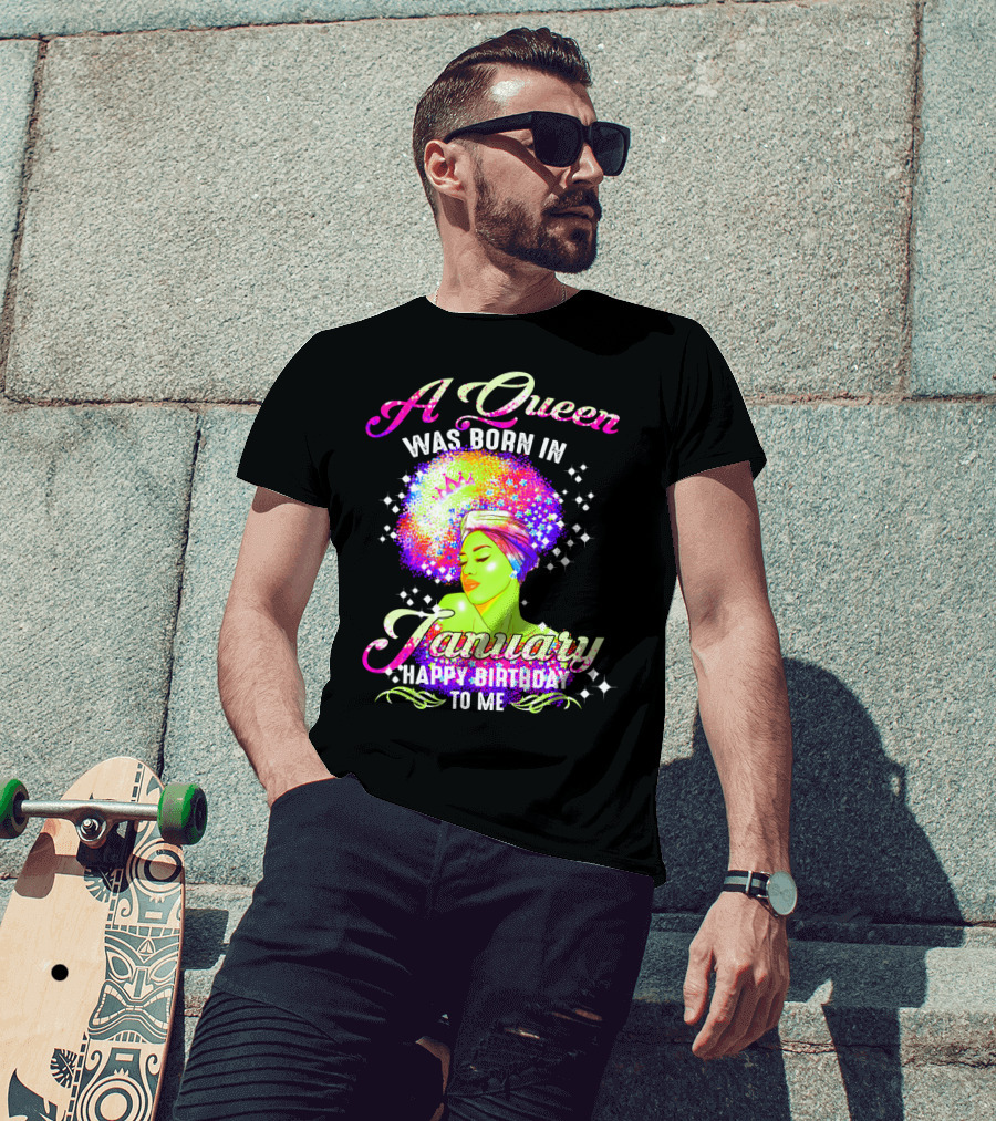 A Queen Was Born In January Happy Birthday To Me T-Shirt