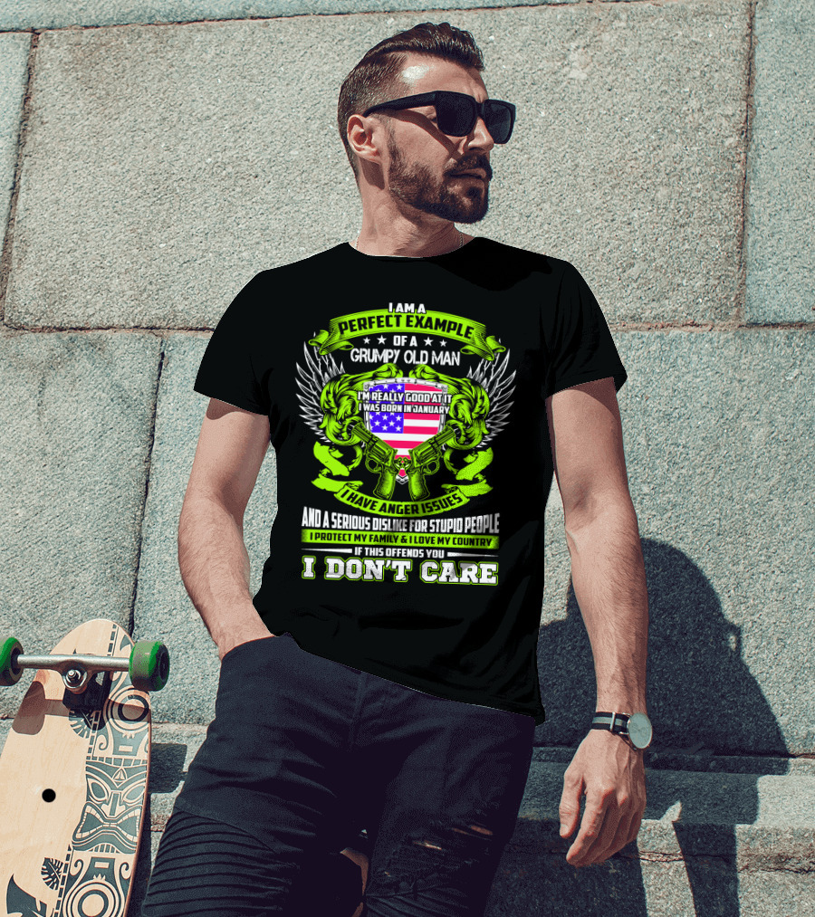 I Am A Perfect Example Of A Grumpy Old Man I Was Born In January I Have Anger Issues T-Shirt