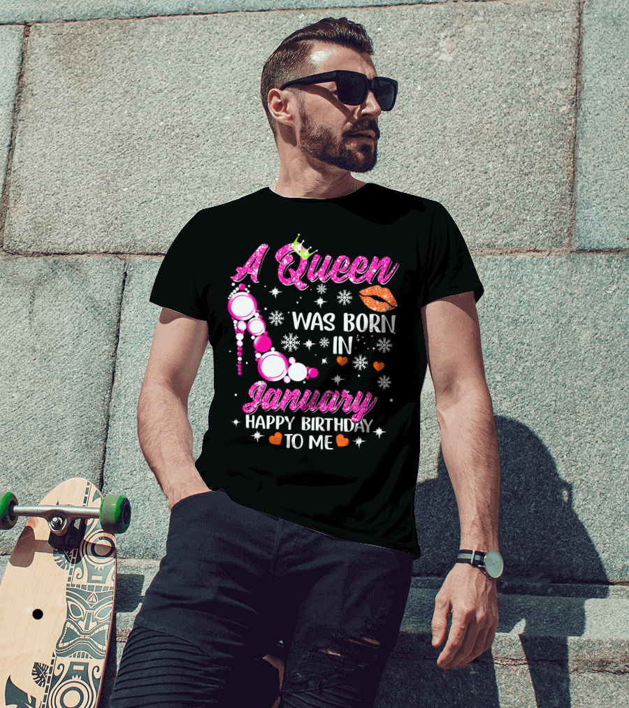 A Queen Was Born In January Happy Birthday To Me With Crown And High Heel T-Shirt