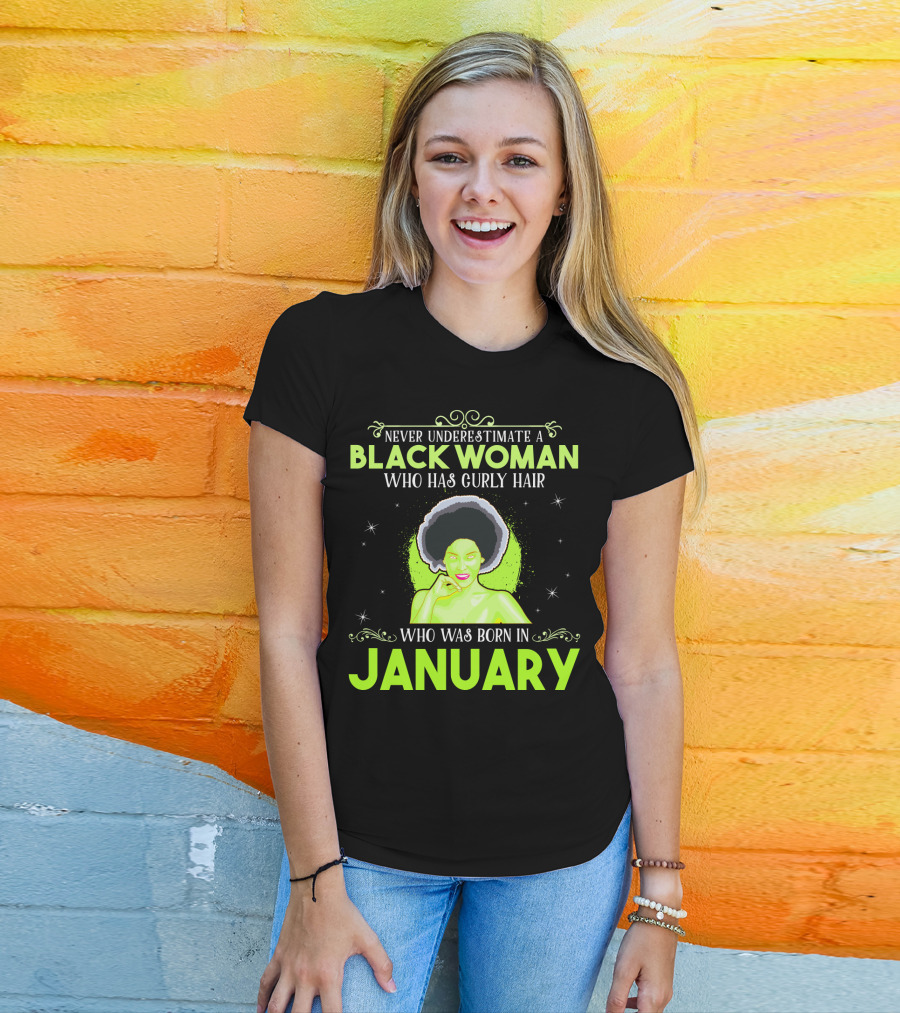 Never Underestimate A Black Woman Who Has Curly Hair And Was Born In January T-Shirt