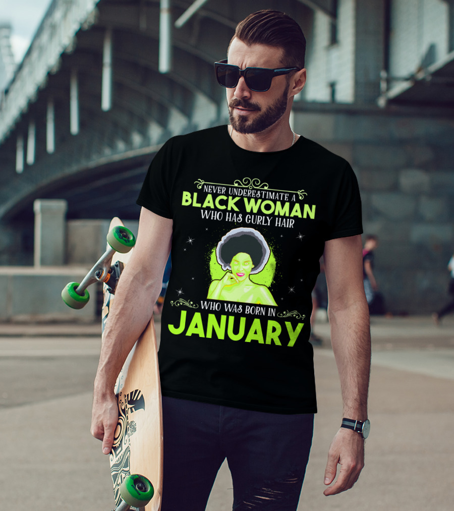 Never Underestimate A Black Woman Who Has Curly Hair And Was Born In January T-Shirt