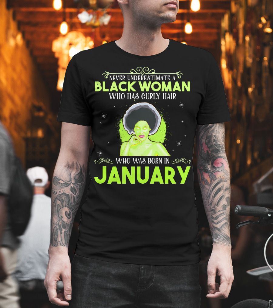 Never Underestimate A Black Woman Who Has Curly Hair And Was Born In January T-Shirt