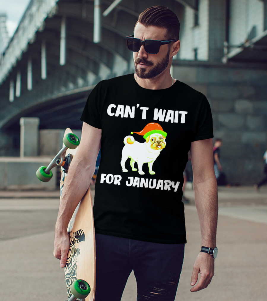 Can't Wait For January Pug IN Festive Hat T-Shirt