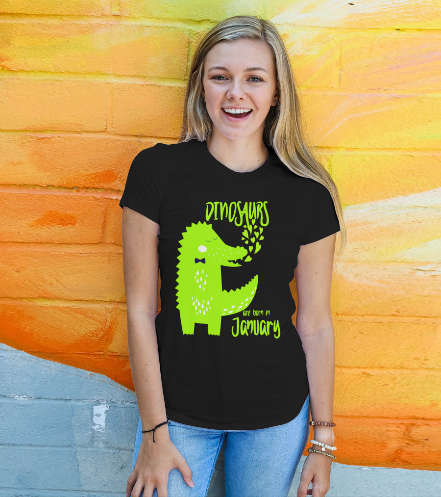 DINOSAURS Are Born In January T-Shirt