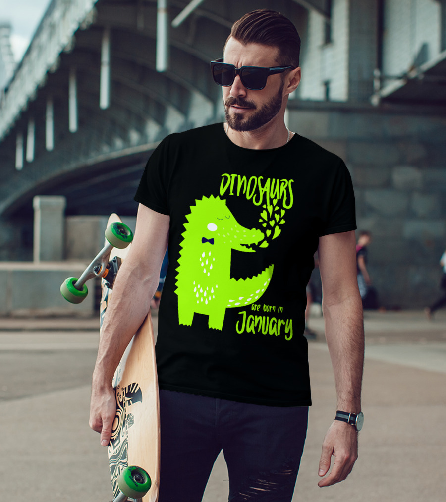 DINOSAURS Are Born In January T-Shirt