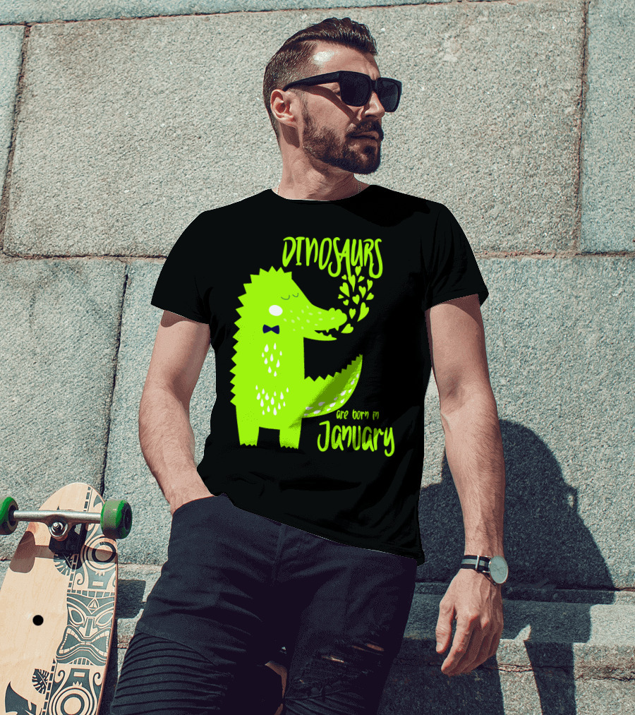 DINOSAURS Are Born In January T-Shirt