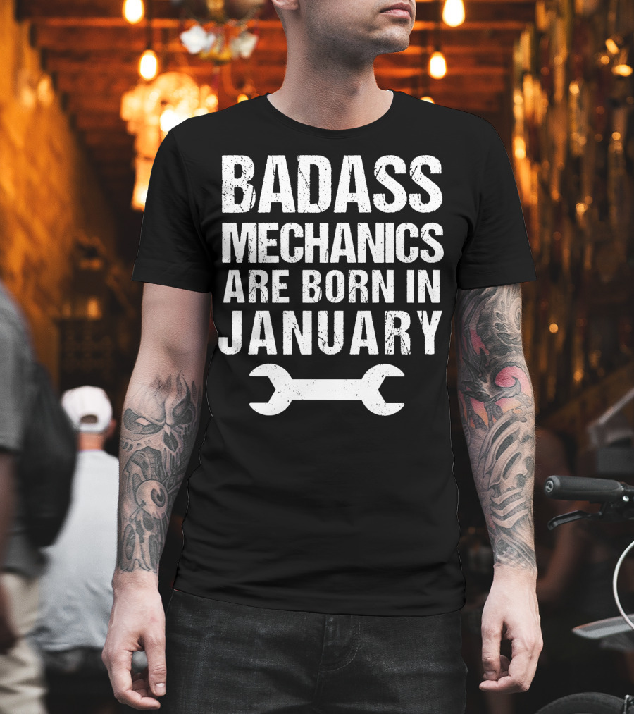 Badass Mechanics Are Born In January Wrench T-Shirt