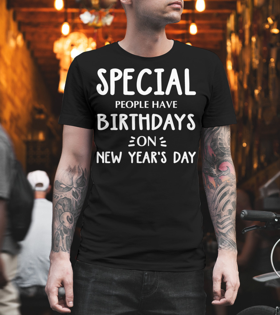 Special People Have Birthdays on New Year's Day T-Shirt