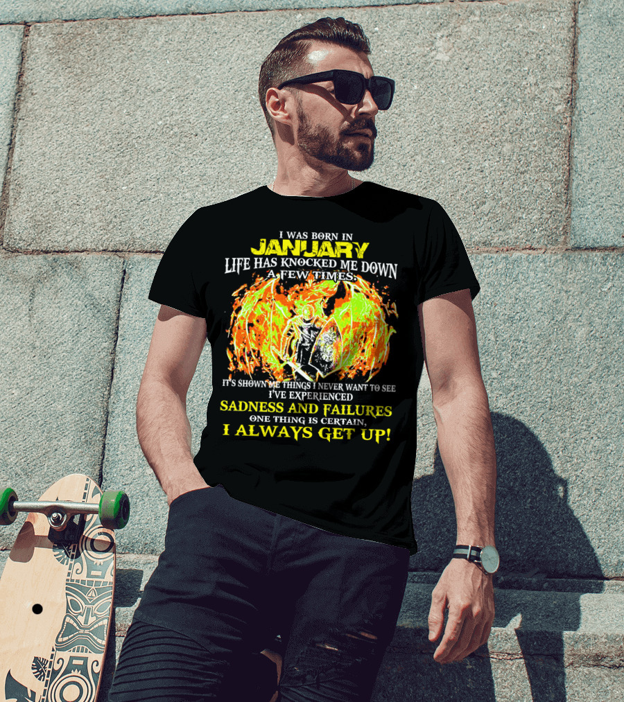 I Was Born In January Life Has Knocked Me Down I've Experienced Sadness And Failures I Always Get Up T-Shirt