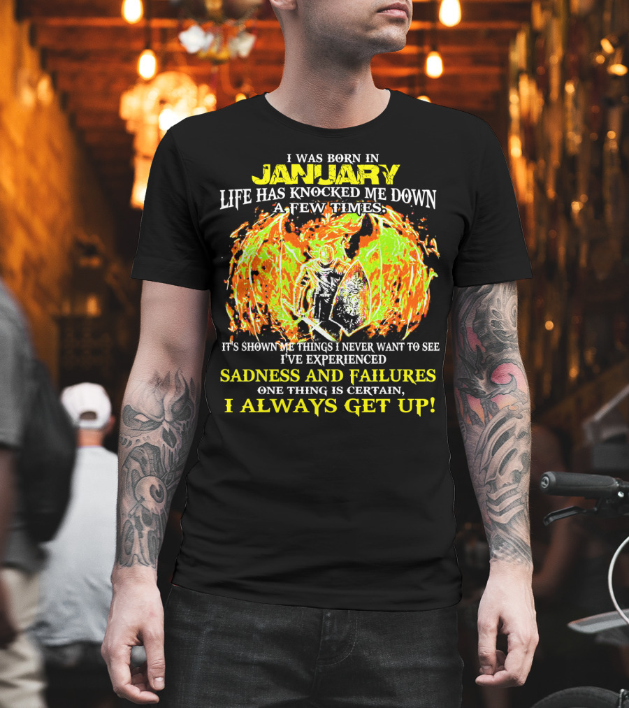 I Was Born In January Life Has Knocked Me Down I've Experienced Sadness and Failures I Always Get Up T-Shirt