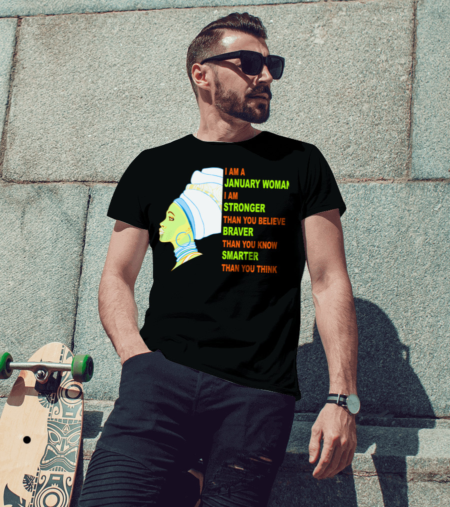 I Am A January Woman Stronger Braver Smarter Than You Think T-Shirt