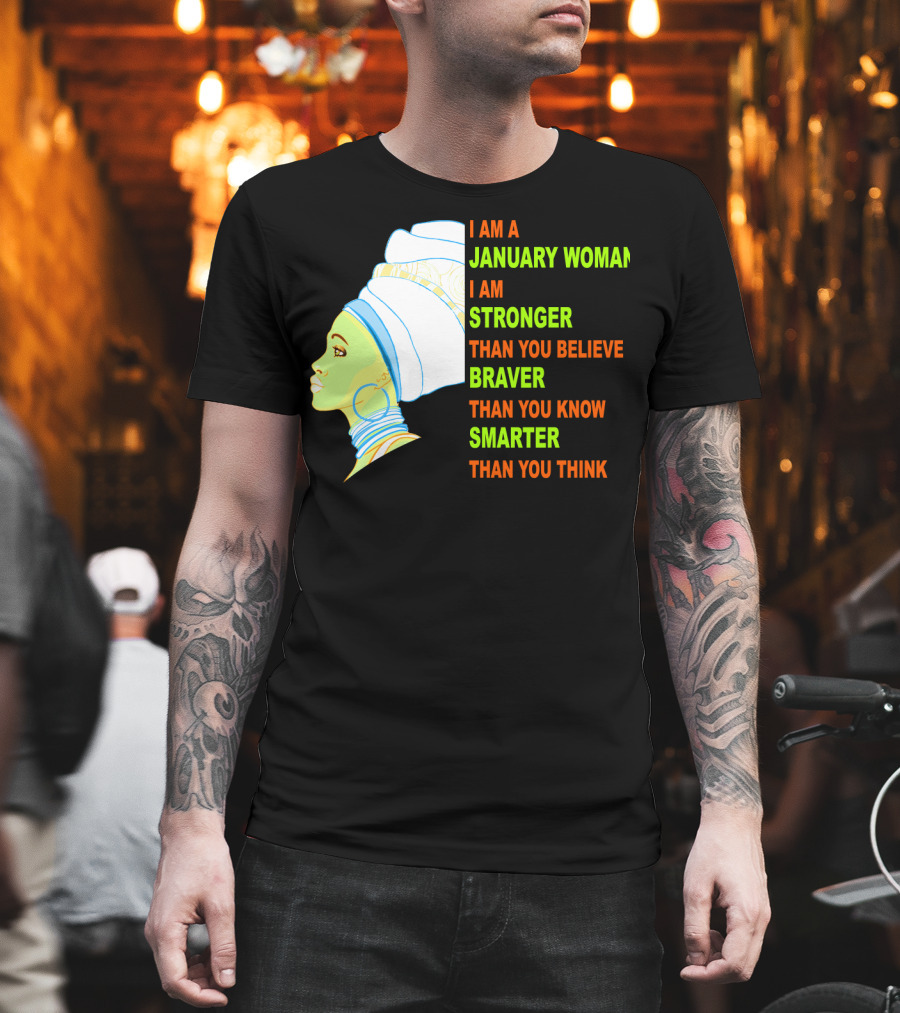 I Am A January Woman Stronger Braver Smarter Than You Think T-Shirt