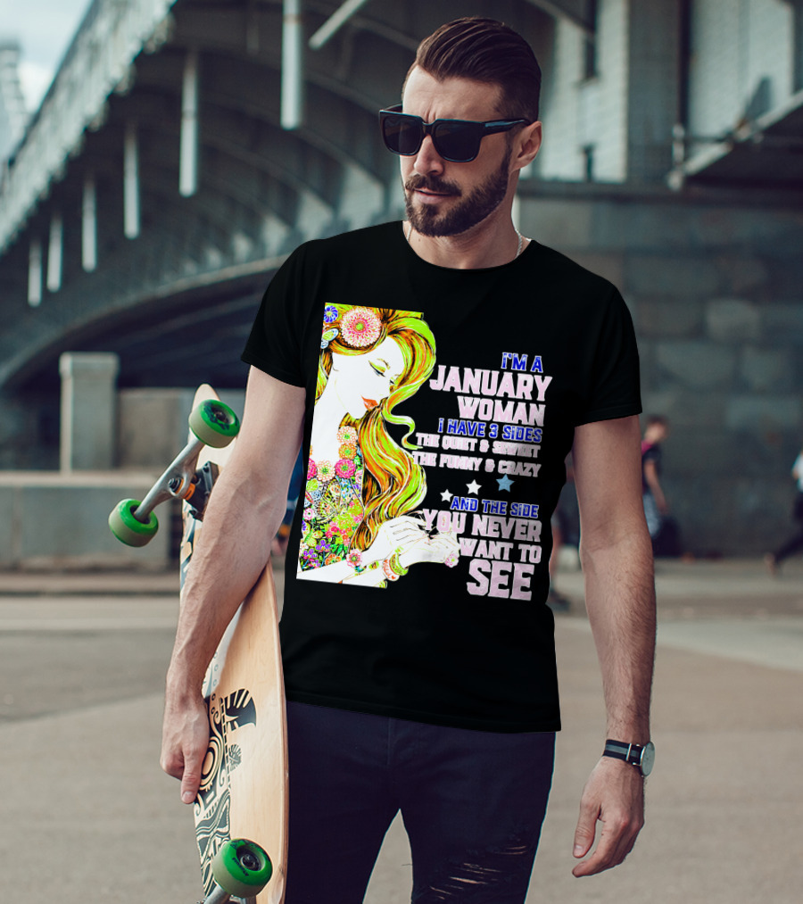I'm A January Woman I Have 3 Sides The Quiet Secret Funny Crazy You Never Want To See T-Shirt