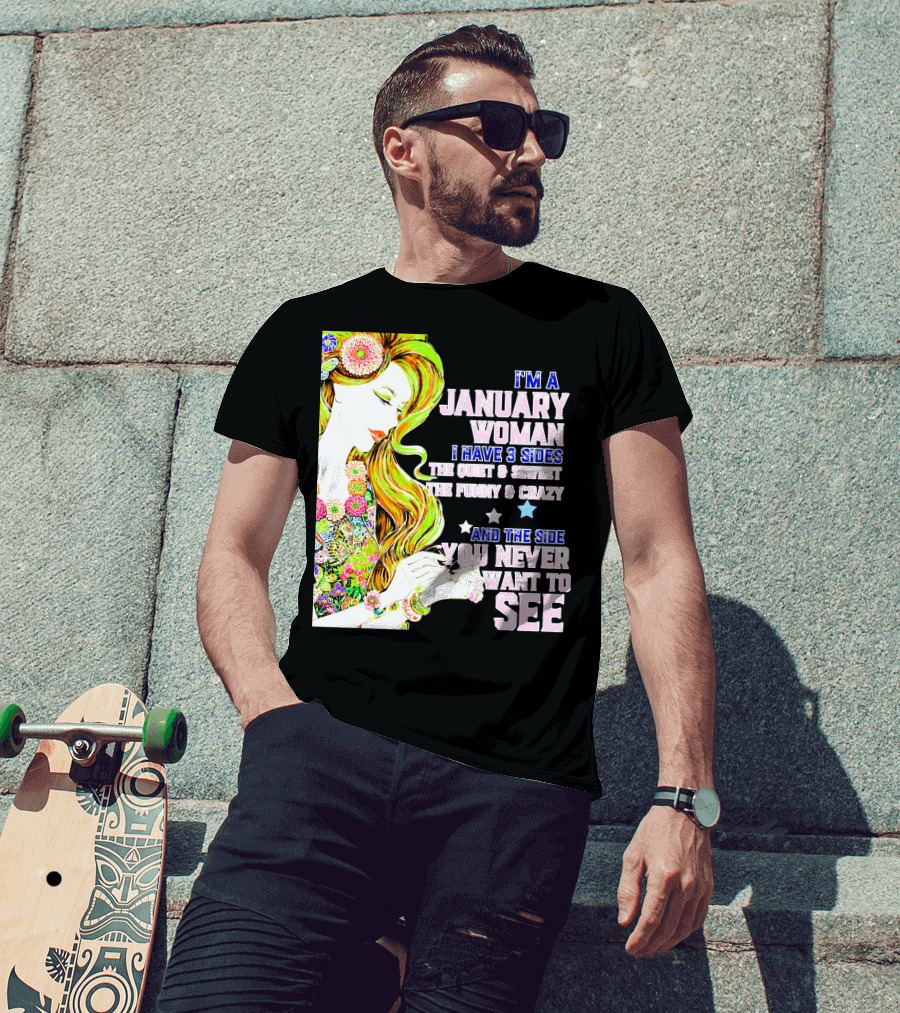 I'm A January Woman I Have 3 Sides The Quiet Secret Funny Crazy You Never Want To See T-Shirt