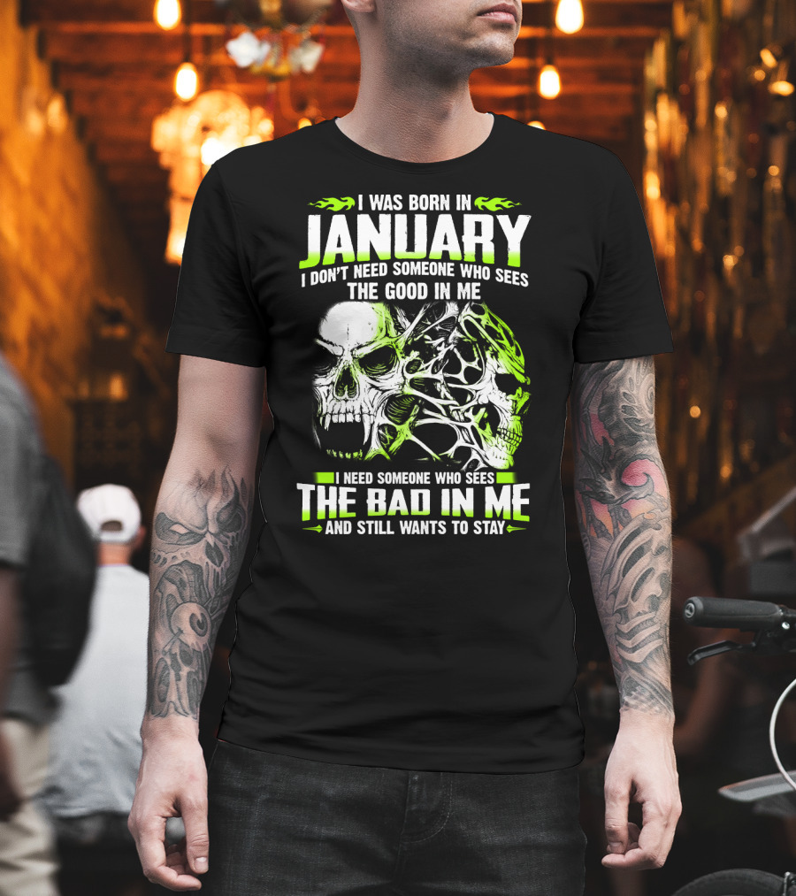I Was Born In January The Good In Me The Bad In Me And Still Wants To Stay T-Shirt