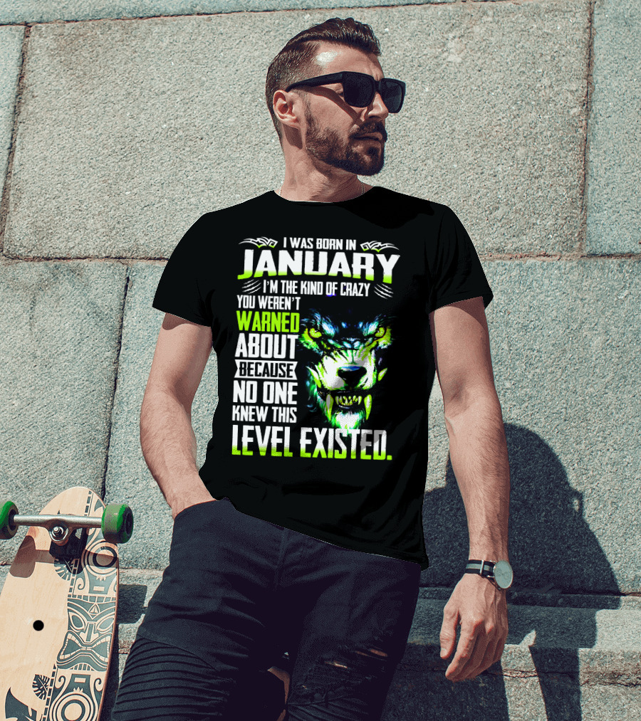 I Was Born In January I'm The Kind Of Crazy You Weren't Warned About Because No One Knew This Level Existed Wolf Face T-Shirt