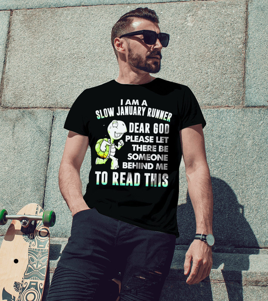 I Am A Slow January Runner Dear God Please Let There Be Someone Behind Me To Read This With Happy Cartoon Turtle T-Shirt