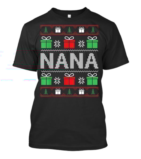 Nana Christmas Sweater Funny Xmas Family Gifts Presents Trees Snowflakes T-Shirt