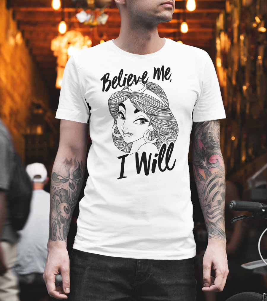 Disney Aladdin Jasmine Believe Me I Will T-Shirt