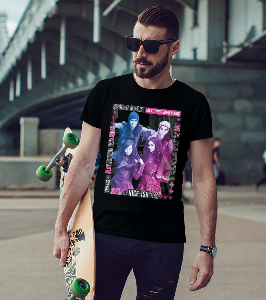 Friends Squad Goals Make Your Own Magic Have A Nice-ish Day Disney Descendants Play By Your Own Rules Not So Bad T-Shirt