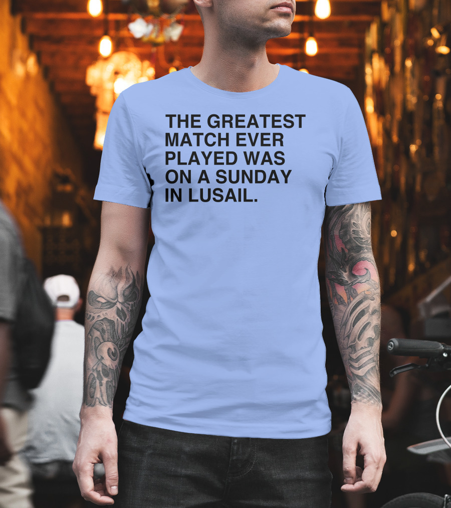 The Greatest Match Ever Played Was On A Sunday In Lusail Soccer Victory T-Shirt