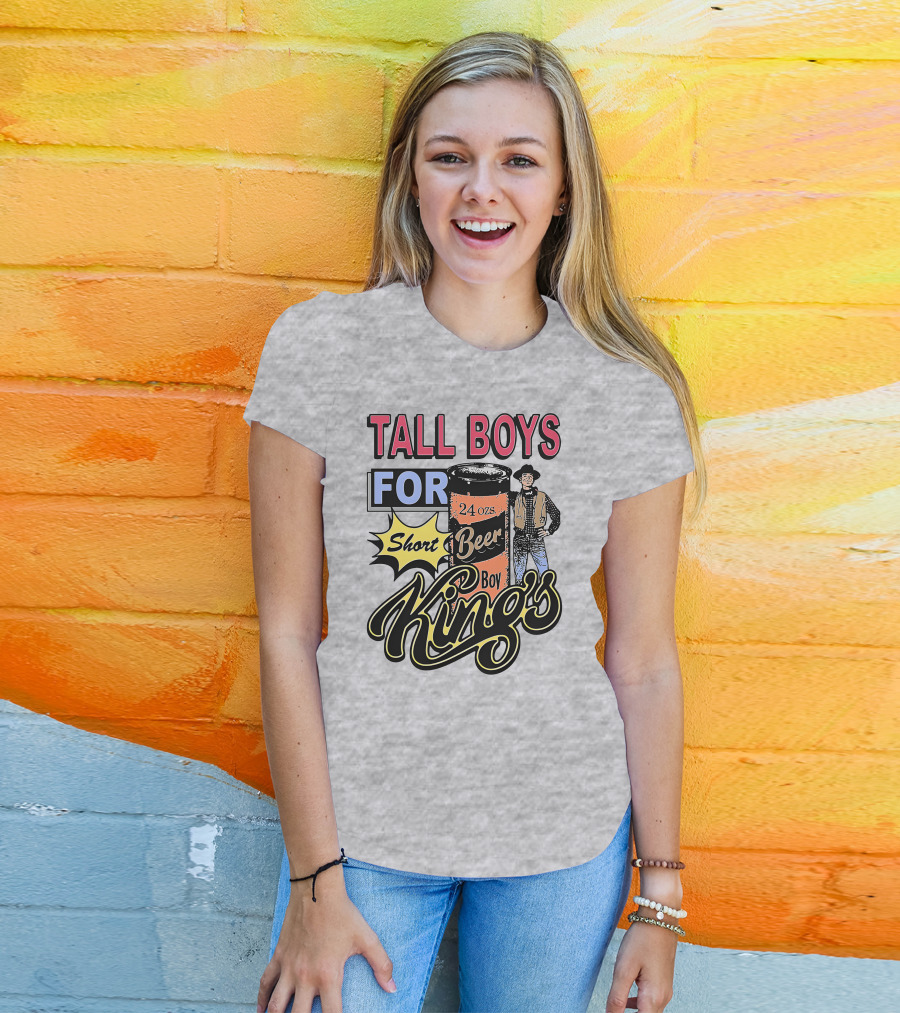 TALL BOYS FOR Short Beer Boy Kings 24 Ozs T-Shirt
