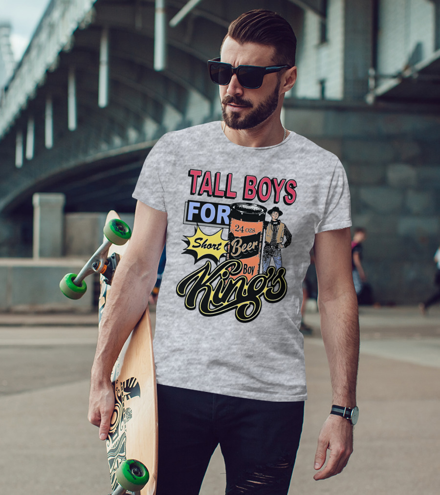 TALL BOYS FOR Short Beer Boy Kings 24 Ozs T-Shirt