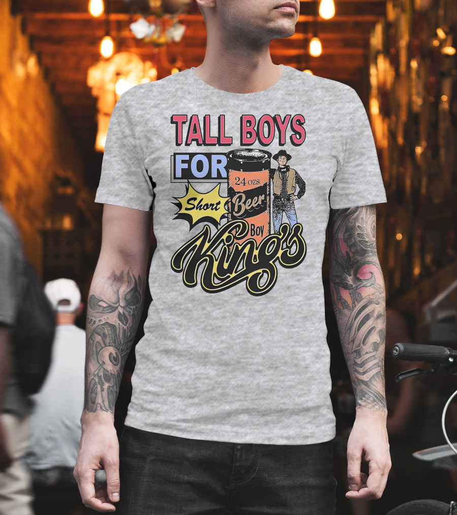 TALL BOYS FOR Short Beer Boy Kings 24 Ozs T-Shirt