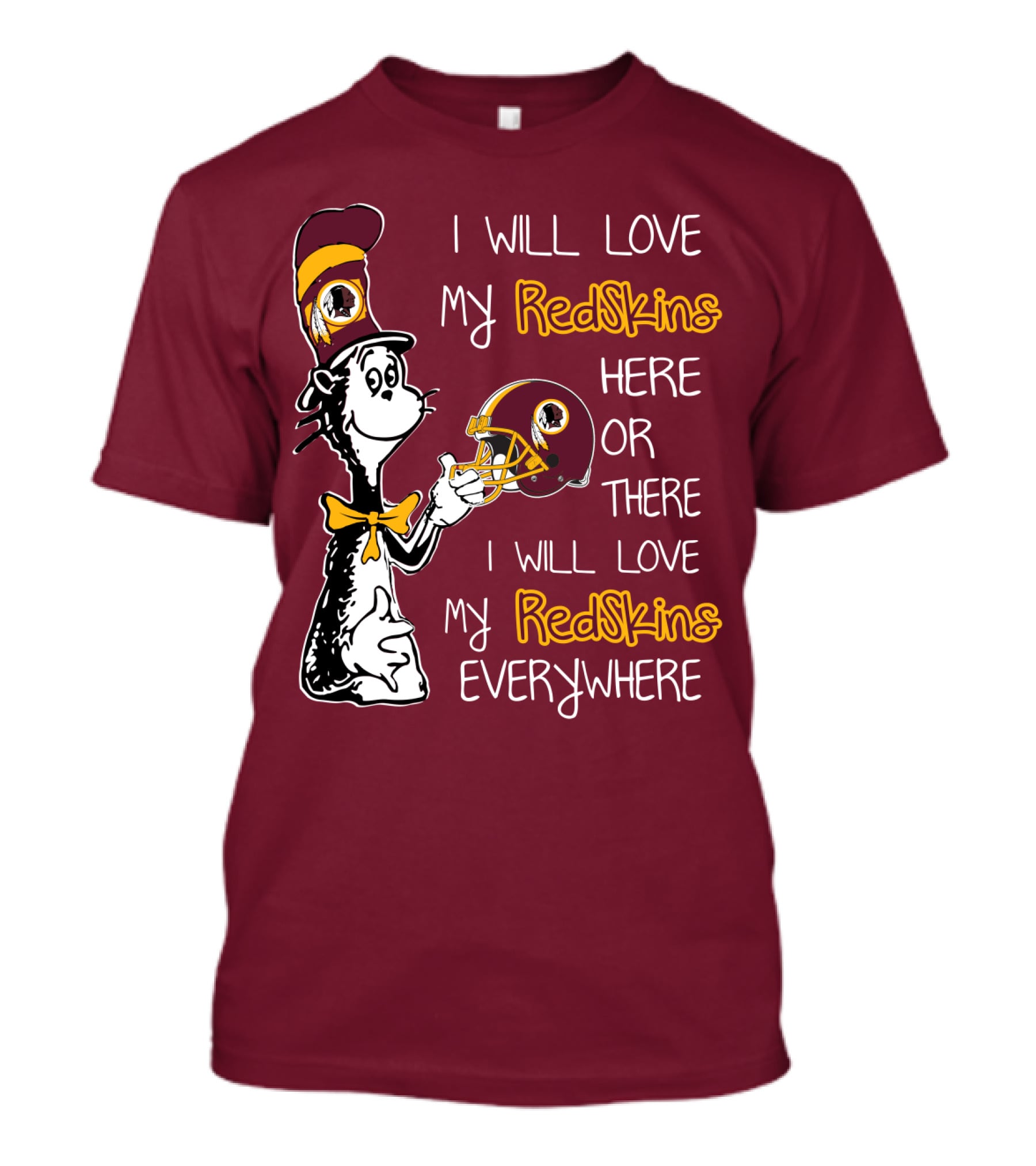I Will Love My Redskins Here Or There I Will Love My Redskins Everywhere T-Shirt