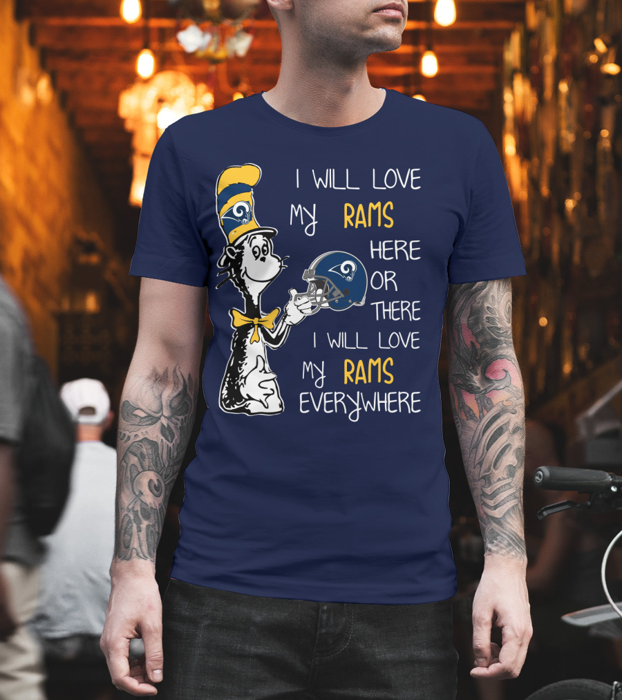 I Will Love My Rams Here Or There I Will Love My Rams Everywhere T-Shirt