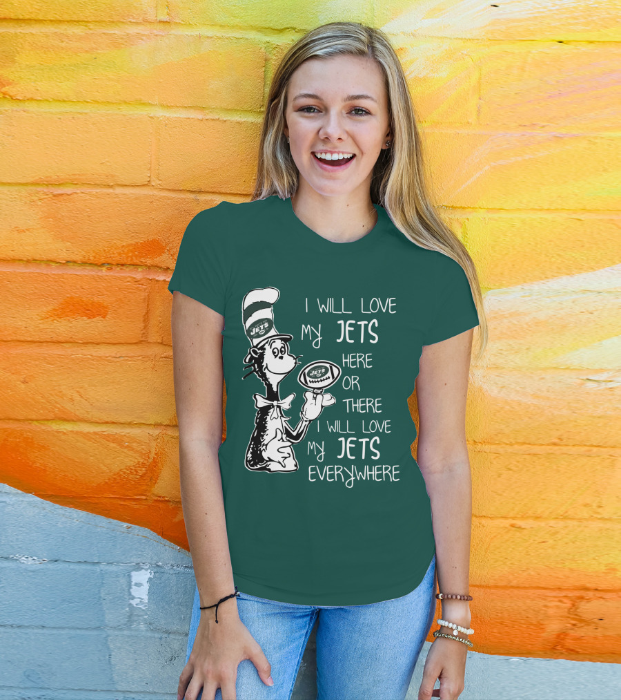 I Will Love My Jets Here Or There I Will Love My Jets Everywhere Cat In The Hat Football Fan T-Shirt