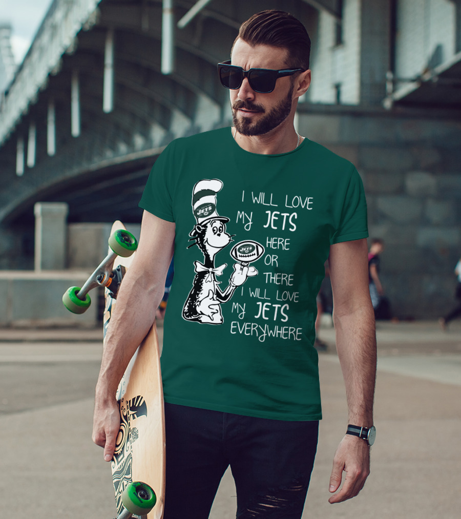 I Will Love My Jets Here Or There I Will Love My Jets Everywhere Cat In The Hat Football Fan T-Shirt