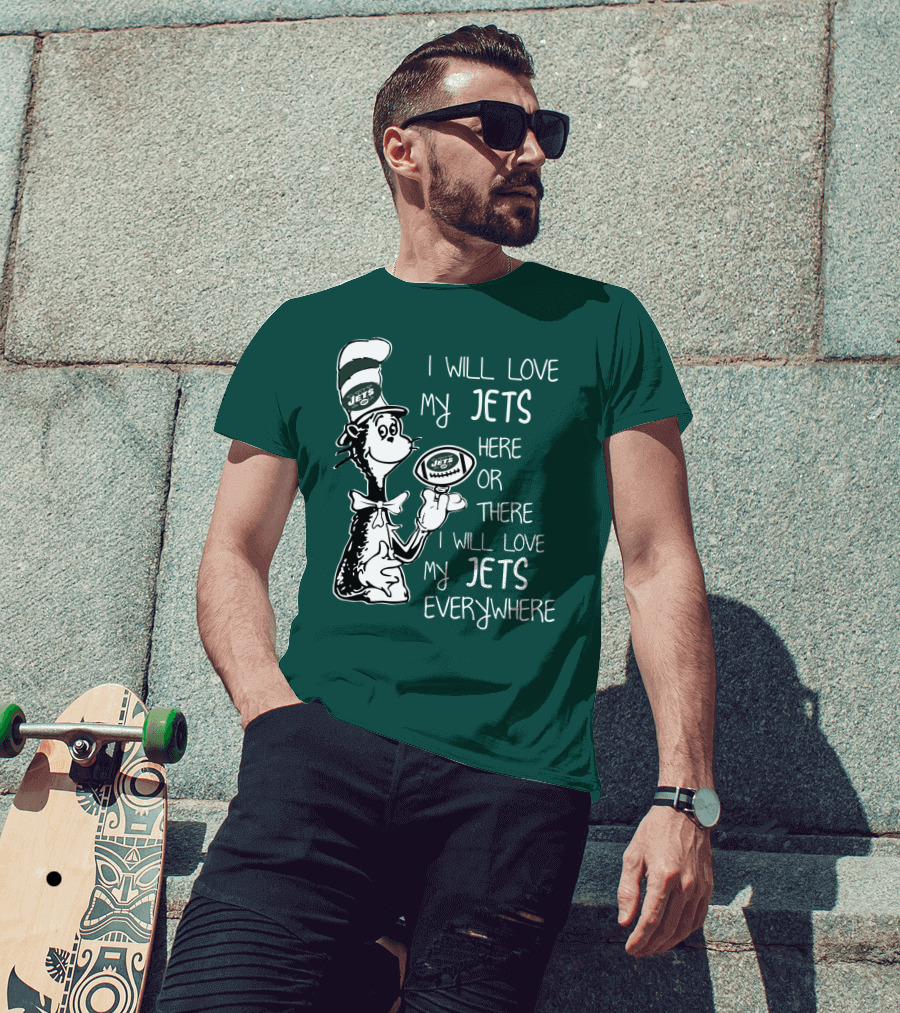 I Will Love My Jets Here Or There I Will Love My Jets Everywhere Cat In The Hat Football Fan T-Shirt