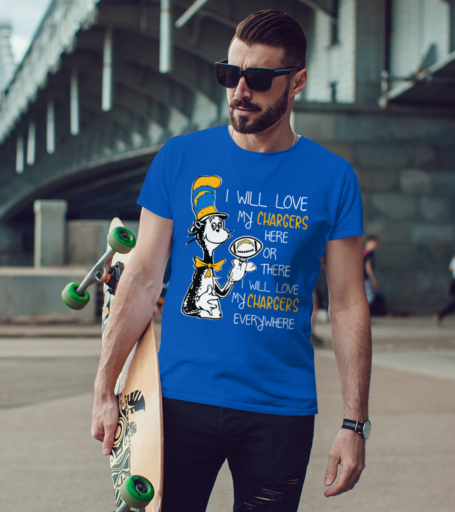 I Will Love My Chargers Here Or There I Will Love My Chargers Everywhere Cat In The Hat Football T-Shirt