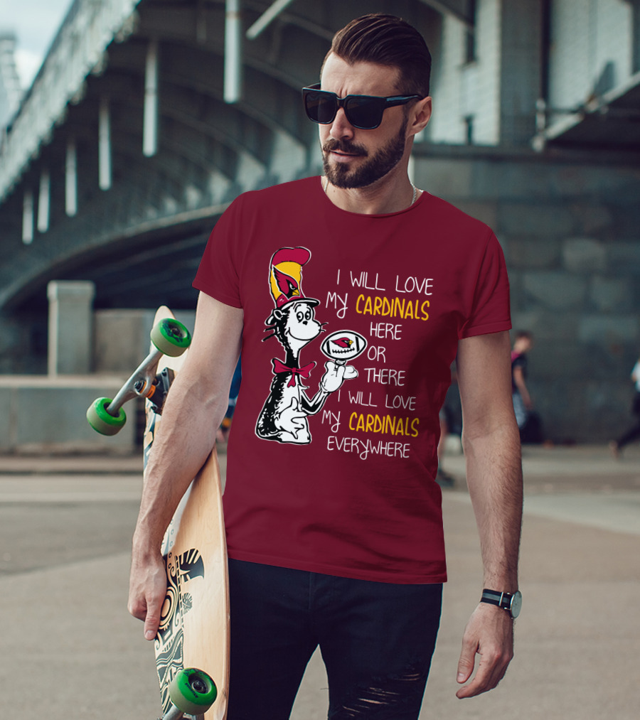 I Will Love My Cardinals Here Or There I Will Love My Cardinals Everywhere Cat In Hat Football T-Shirt