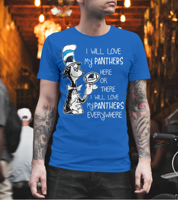 I Will Love My Panthers Here or There I Will Love My Panthers Everywhere Cat in the Hat T-Shirt I Will Love My Panthers Here or There I Will Love My Panthers Everywhere Cat in the Hat T-Shirt