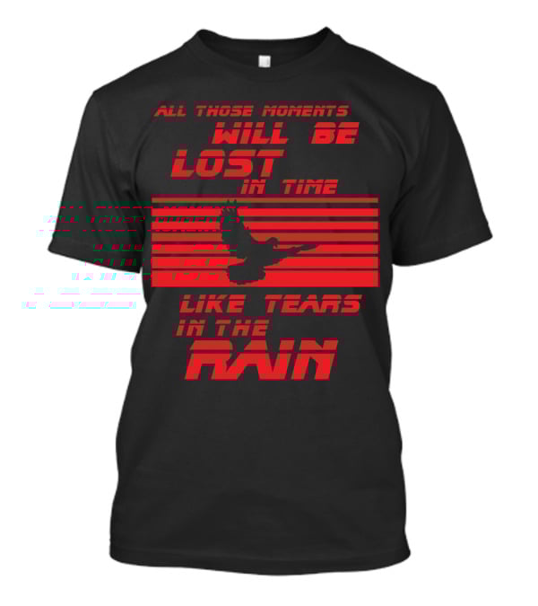 All Those Moments Will Be Lost In Time Like Tears In The Rain Blade Runner 2049 Sci Fi Movie T-Shirt