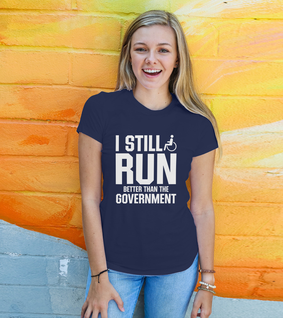 I Still Run Better Than The Government Wheelchair T-Shirt