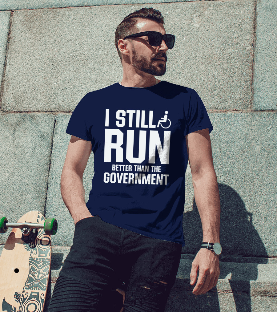 I Still Run Better Than The Government Wheelchair T-Shirt