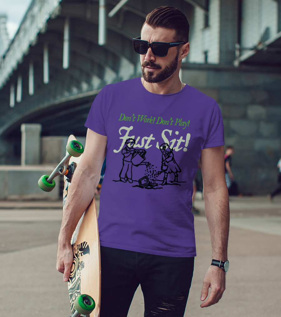 Don't Work Don't Play Just Sit Violet Don't Work Don't Play Just Sit T-Shirt