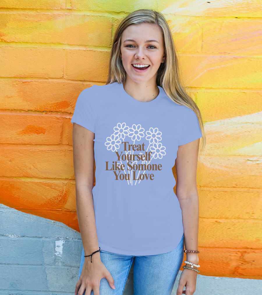 Treat Yourself Like Someone You Love Floral Design With Positive Message T-Shirt