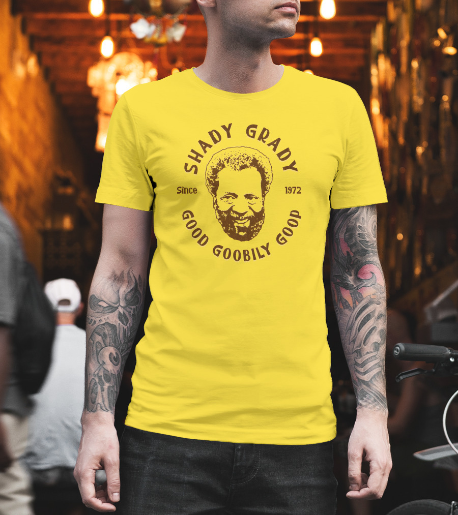 Shady Grady Good Goobily Goop Since 1972 T-Shirt