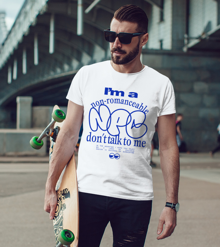 I'm A Non-Romanceable NPC Don't Talk To Me - Enjoy My 3 Lines Of Dialogue And 10 Seconds Of Screentime T-Shirt
